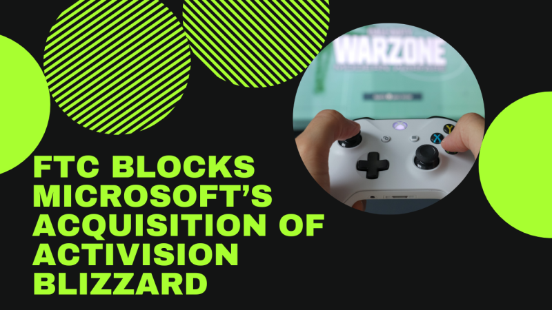 FTC Blocks Microsoft’s Acquisition of Activision Blizzard.png